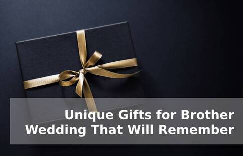 Unique Gifts for Brother Wedding That Will Remember